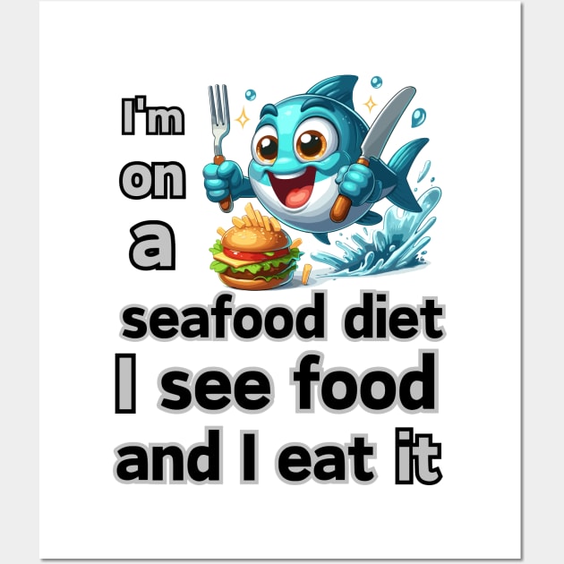 I’m on a seafood diet. I see food, and I eat it! Wall Art by Angela Whispers